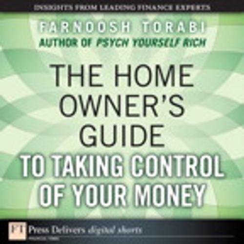 Cover of the book The Home Owner's Guide to Taking Control of Your Money by Farnoosh Torabi, Pearson Education