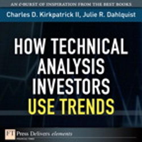 Cover of the book How Technical Analysis Investors Use Trends by Julie Dahlquist, Charles D. Kirkpatrick II, Pearson Education