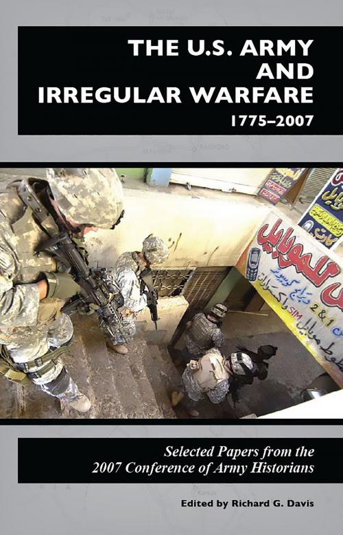 Cover of the book U.S. Army and Irregular Warfare 1775-2007: Selected Papers From the 2007 Conference of Army Historians by Center of Military History (U.S. Army), United States Dept. of Defense