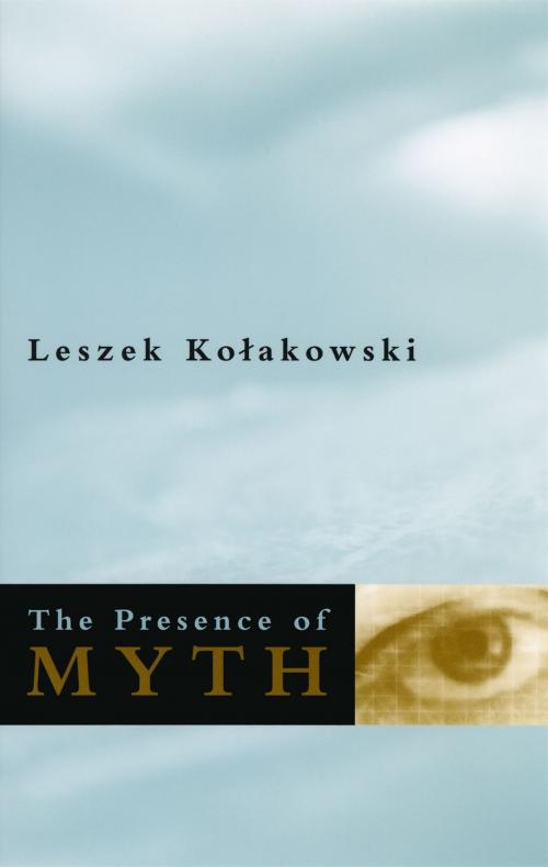 Cover of the book The Presence of Myth by Leszek Kolakowski, University of Chicago Press