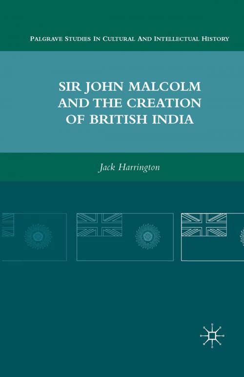 Cover of the book Sir John Malcolm and the Creation of British India by J. Harrington, Palgrave Macmillan US