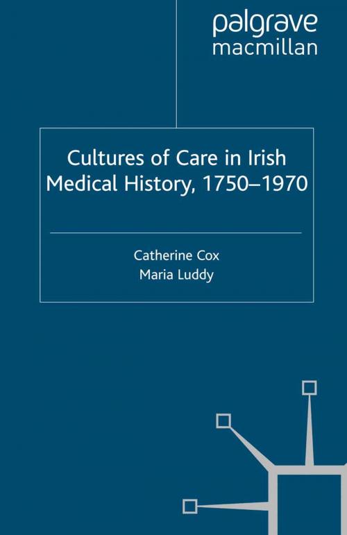 Cover of the book Cultures of Care in Irish Medical History, 1750-1970 by , Palgrave Macmillan UK