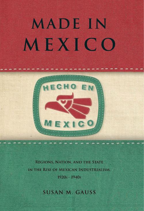 Cover of the book Made in Mexico by Susan M. Gauss, Penn State University Press