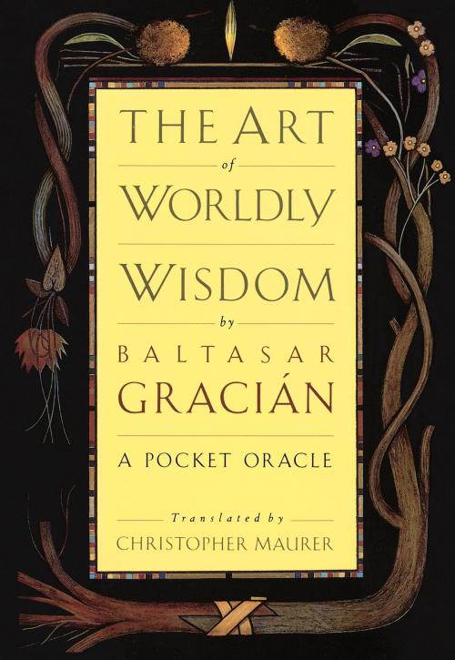 Cover of the book The Art of Worldly Wisdom by Baltasar Gracian, The Crown Publishing Group
