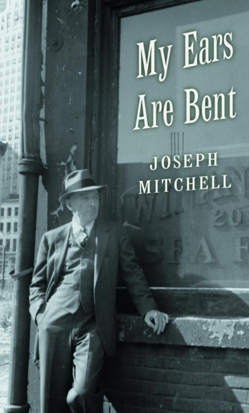 Cover of the book My Ears Are Bent by Joseph Mitchell, Knopf Doubleday Publishing Group