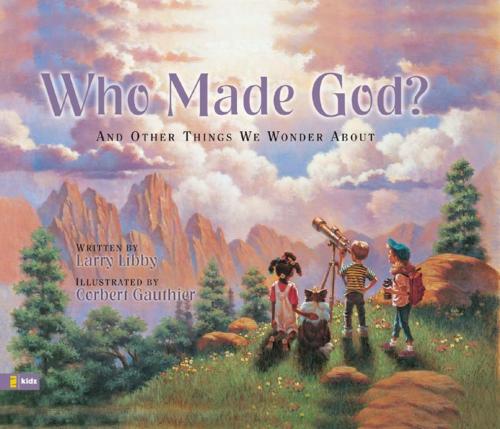 Cover of the book Who Made God? by Larry Libby, Zonderkidz
