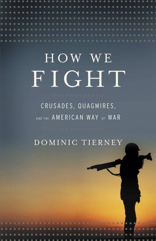 Cover of the book How We Fight by Dominic Tierney, Little, Brown and Company