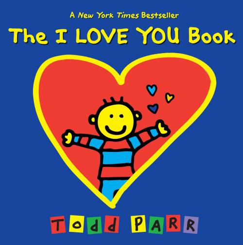 Cover of the book The I LOVE YOU Book by Todd Parr, Little, Brown Books for Young Readers