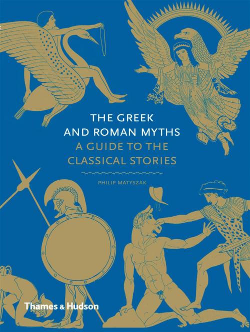 Cover of the book The Greek and Roman Myths: A Guide to the Classical Stories by Philip Matyszak, Thames & Hudson