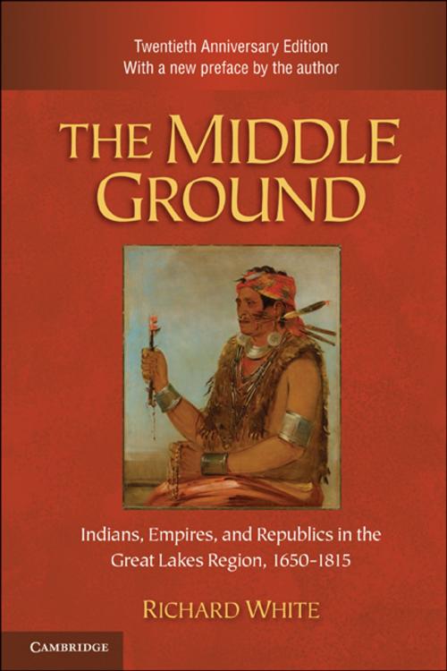 Cover of the book The Middle Ground by Richard White, Cambridge University Press