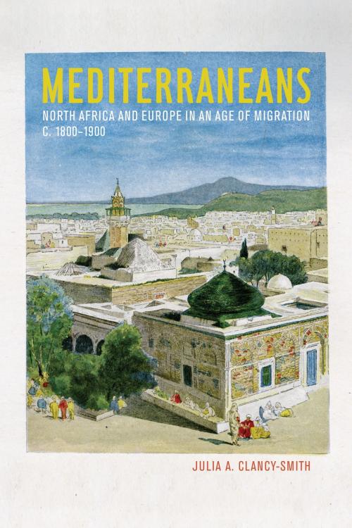 Cover of the book Mediterraneans by Julia A. Clancy-Smith, University of California Press