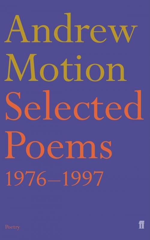 Cover of the book Selected Poems of Andrew Motion by Sir Andrew Motion, Faber & Faber