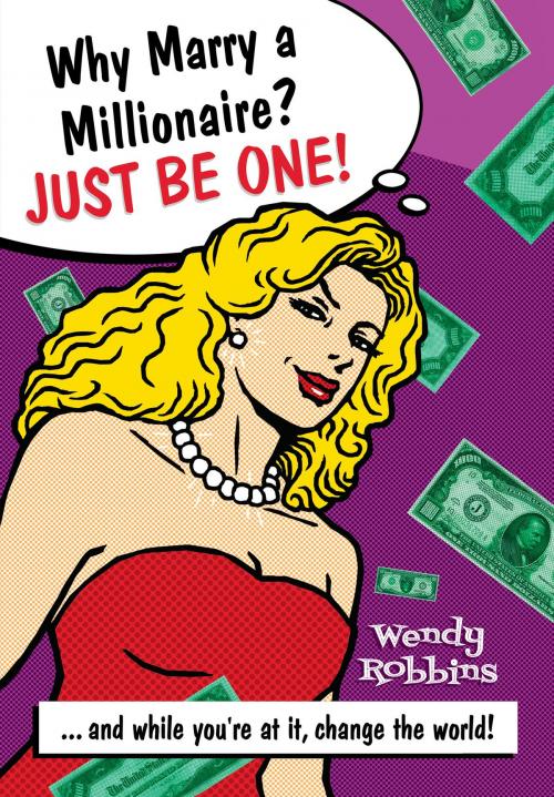 Cover of the book Why Marry a Millionaire? Just Be One! by Wendy Robbins, Hay House