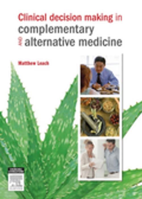 Cover of the book Clinical Decision Making in Complementary & Alternative Medicine by Matthew Leach, RN, BN(Hons), PhD, MATMS, Elsevier Health Sciences
