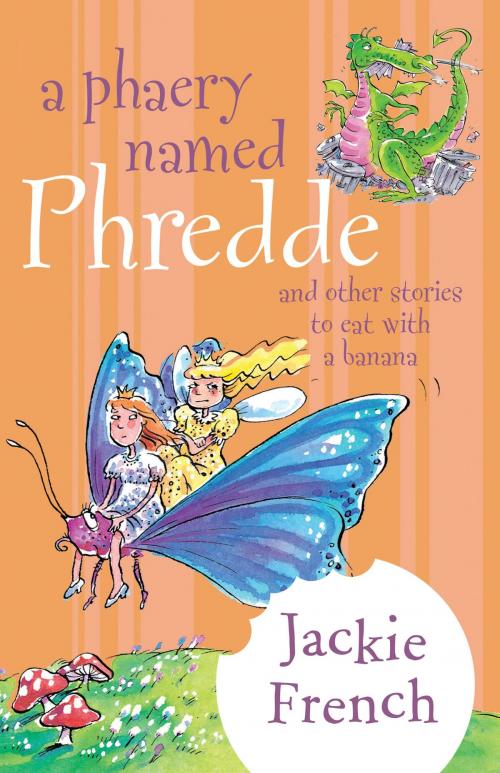 Cover of the book A Phaery Named Phredde and Other Stories to Eat with a Banana by Jackie French, HarperCollins