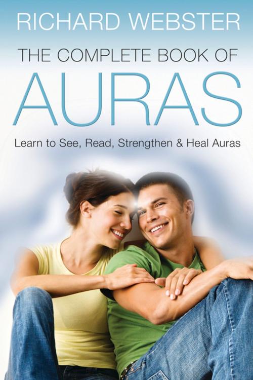 Cover of the book The Complete Book of Auras: Learn to See Read Strengthen & Heal Auras by Richard Webster, Llewellyn Worldwide, LTD.