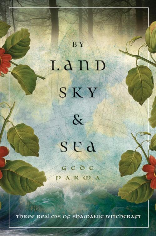 Cover of the book By Land, Sky & Sea by Gede Parma, Llewellyn Worldwide, LTD.