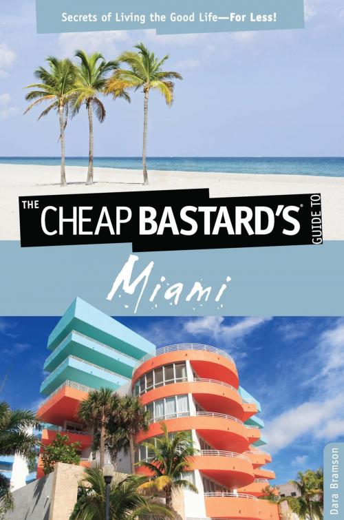 Cover of the book Cheap Bastard's™ Guide to Miami by Dara Bramson, Globe Pequot Press