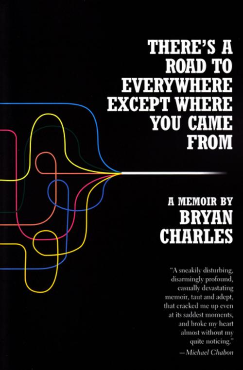 Cover of the book There's a Road to Everywhere Except Where You Came From by Bryan Charles, Grove Atlantic