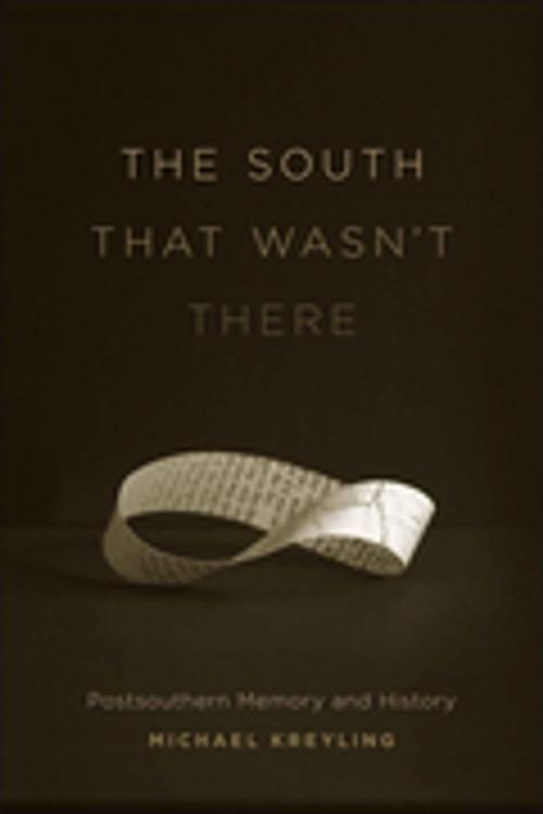 Cover of the book The South That Wasn't There by Michael Kreyling, LSU Press