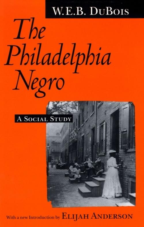 Cover of the book The Philadelphia Negro by W. E. B. Du Bois, University of Pennsylvania Press, Inc.