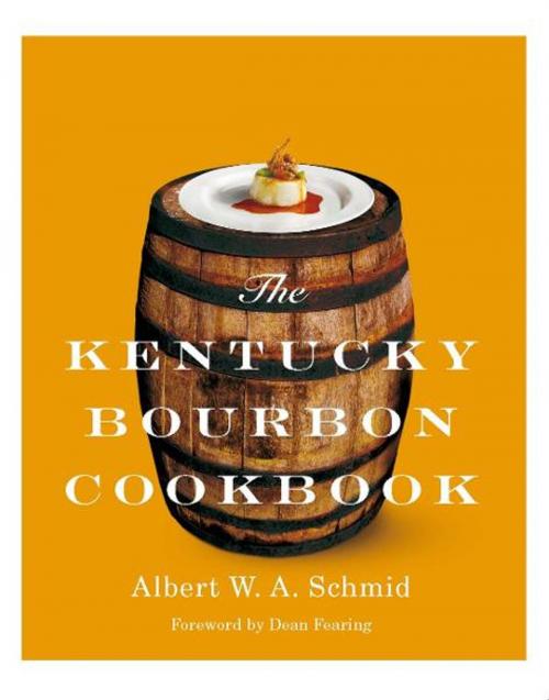 Cover of the book The Kentucky Bourbon Cookbook by Albert W. A. Schmid, The University Press of Kentucky