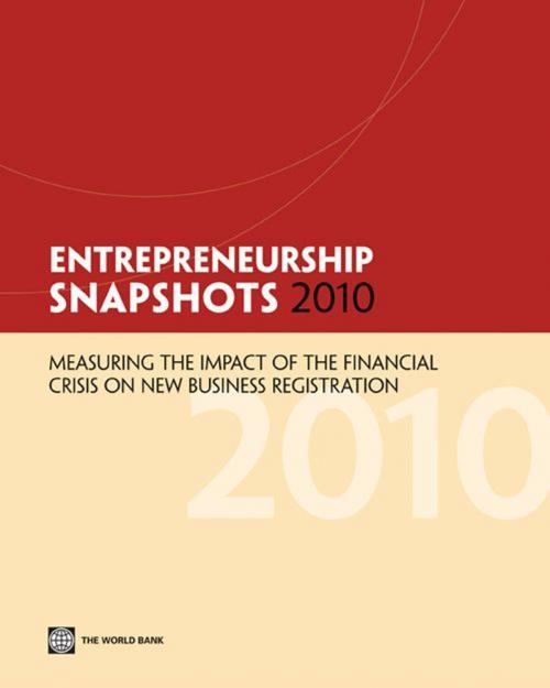 Cover of the book Entrepreneurship Snapshots 2010: Measuring The Impact Of The Financial Crisis On New Business Registration by World Bank, World Bank
