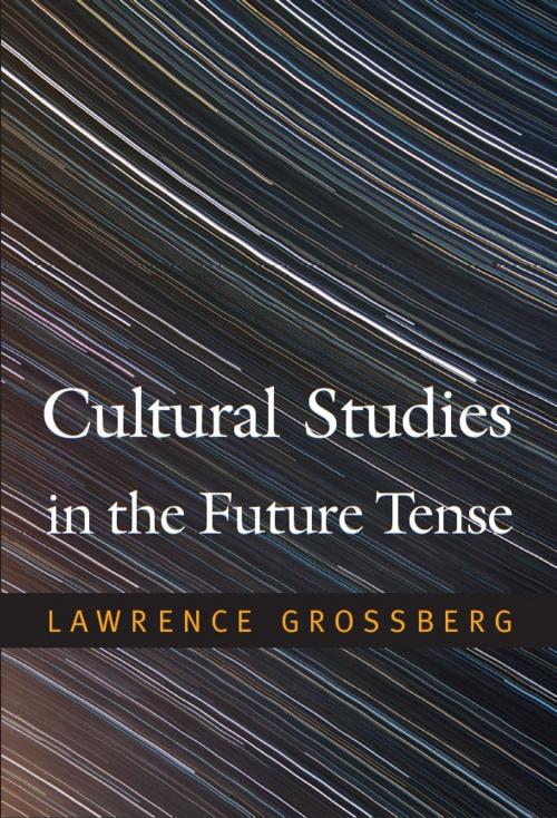 Cover of the book Cultural Studies in the Future Tense by Lawrence Grossberg, Duke University Press