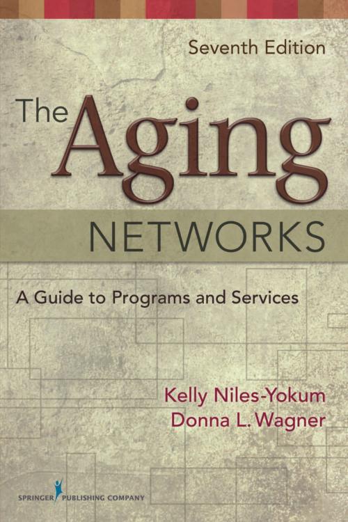 Cover of the book The Aging Networks by C. Joanne Grabinski, MA, ABD, FAGHE, Kelly Niles-Yokum, PhD, MPA, Donna L. Wagner, PhD, Springer Publishing Company