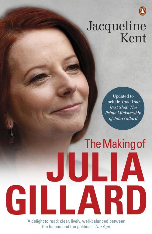 Cover of the book The Making Of Julia Gillard by Jacqueline Kent, Penguin Books Ltd
