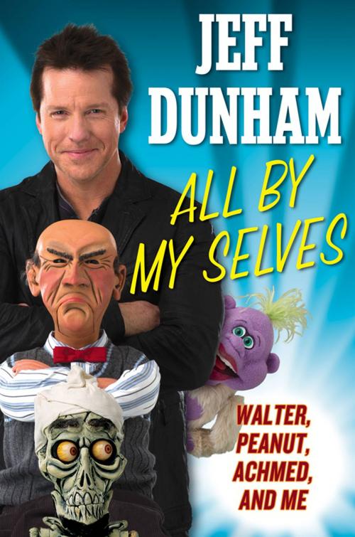 Cover of the book All By My Selves by Jeff Dunham, Penguin Publishing Group