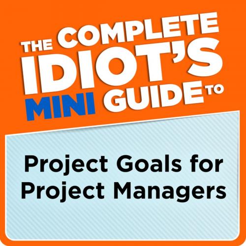 Cover of the book The Complete Idiot's Mini Guide to Project Goals for Project Managers by G. Michael Campbell PMP, DK Publishing