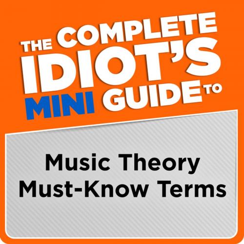 Cover of the book The Complete Idiot's Mini Guide to Music Theory Must-Know Terms by Michael Miller, DK Publishing