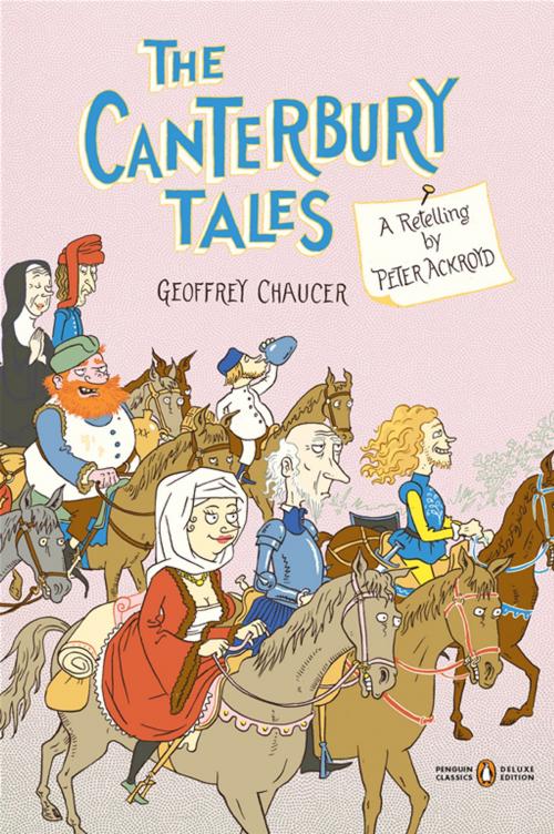 Cover of the book The Canterbury Tales by Peter Ackroyd, Geoffrey Chaucer, Penguin Publishing Group
