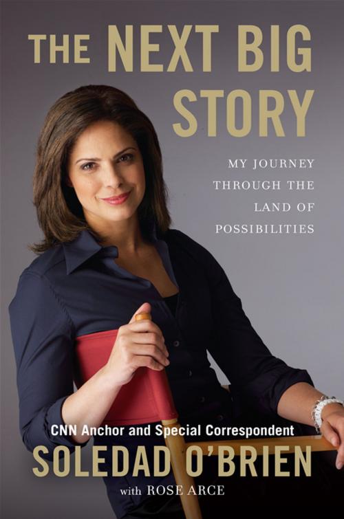 Cover of the book The Next Big Story by Soledad O'Brien, Rose Marie Arce, Penguin Publishing Group