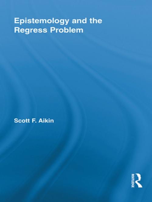 Cover of the book Epistemology and the Regress Problem by Scott Aikin, Taylor and Francis