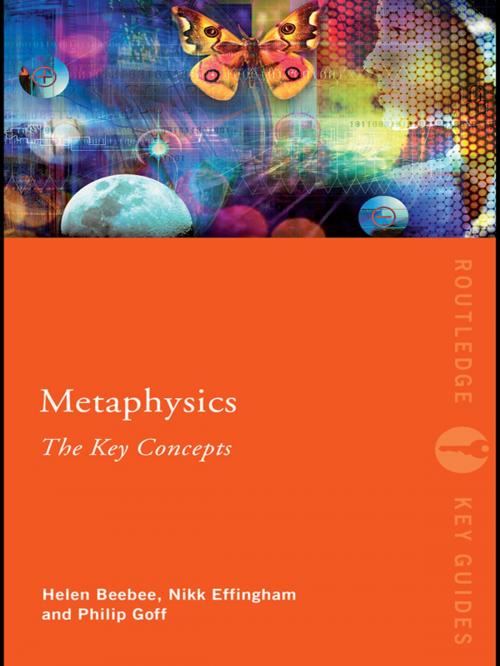 Cover of the book Metaphysics: The Key Concepts by Nikk Effingham, Helen Beebee, Philip Goff, Taylor and Francis