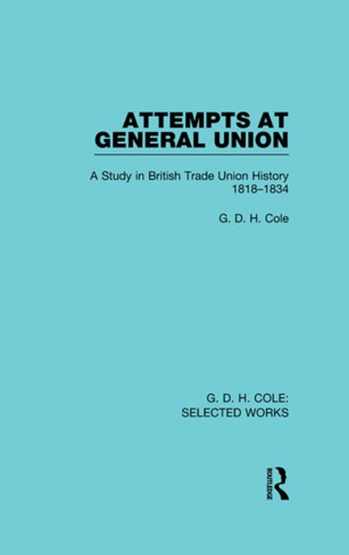 Cover of the book Attempts at General Union by G. D. H. Cole, Taylor and Francis