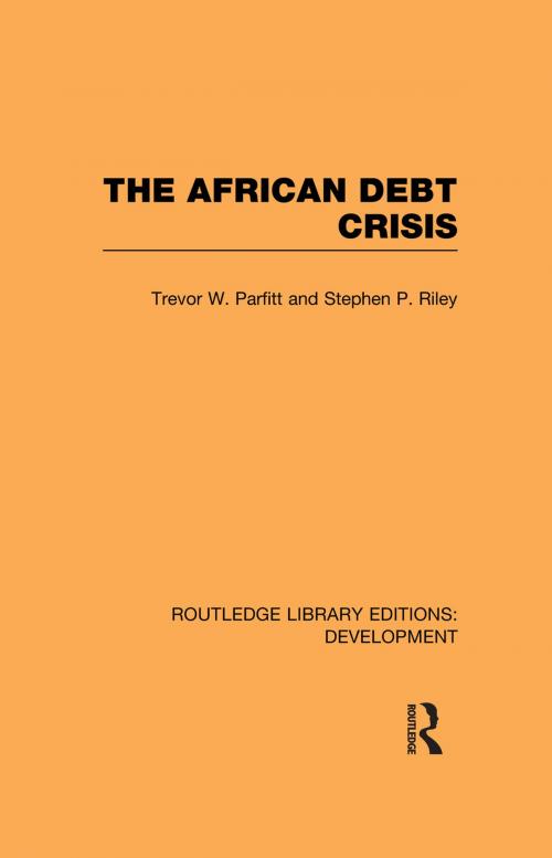 Cover of the book The African Debt Crisis by Trevor W. Parfitt, Stephen P. Riley, Taylor and Francis