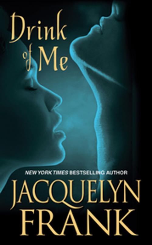 Cover of the book Drink of Me by Jacquelyn Frank, Zebra Books