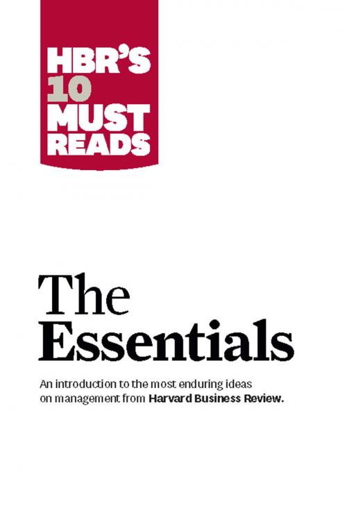 Cover of the book HBR'S 10 Must Reads: The Essentials by Harvard Business Review, Clayton M. Christensen, Michael E. Porter, Daniel Goleman, Peter F. Drucker, Harvard Business Review Press