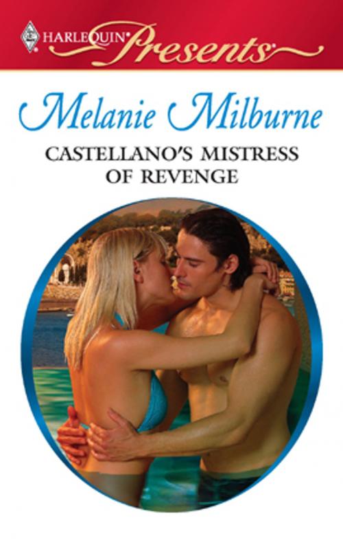 Cover of the book Castellano's Mistress of Revenge by Melanie Milburne, Harlequin