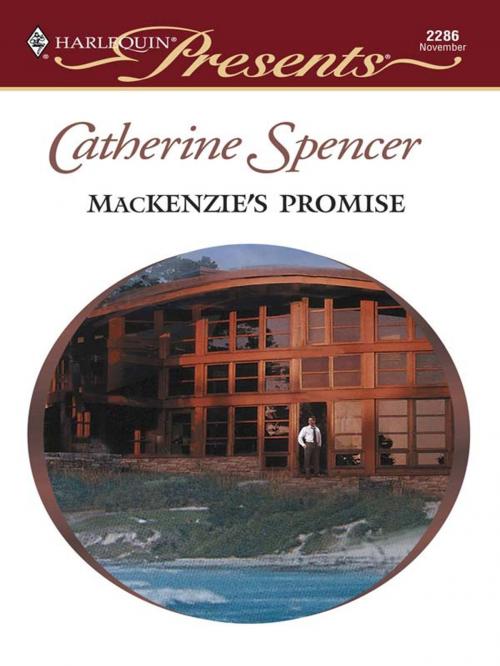 Cover of the book MacKenzie's Promise by Catherine Spencer, Harlequin