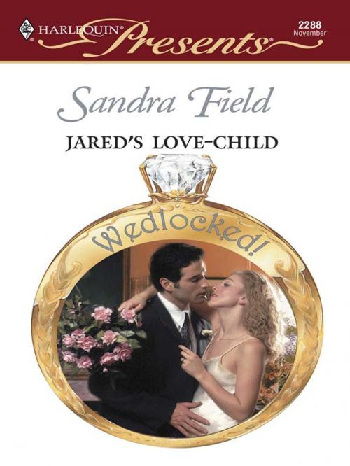 Cover of the book Jared's Love-Child by Sandra Field, Harlequin