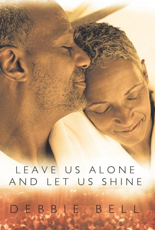 Cover of the book Leave Us Alone and Let Us Shine by Debbie Bell, Trafford Publishing