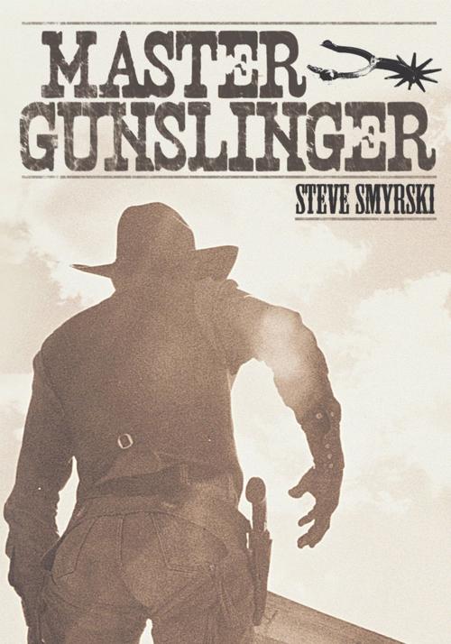 Cover of the book Master Gunslinger by Steve Smyrski, Trafford Publishing