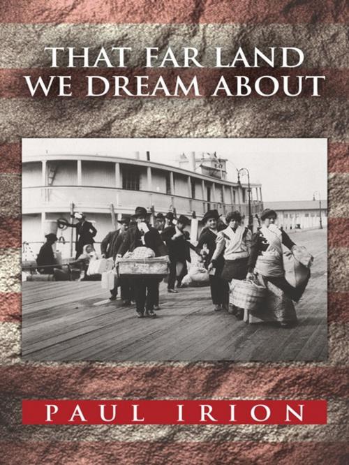Cover of the book That Far Land We Dream About by Paul Irion, Trafford Publishing