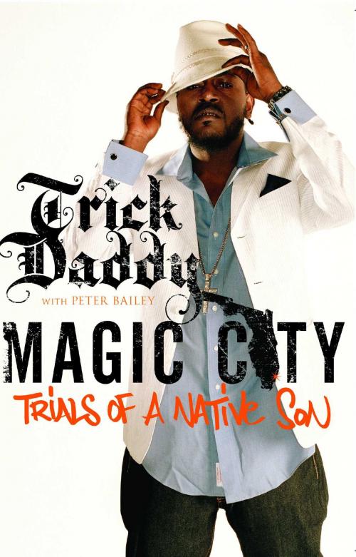 Cover of the book Magic City by Trick Daddy, Peter Bailey, MTV Books