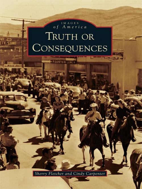 Cover of the book Truth or Consequences by Sherry Fletcher, Cindy Carpenter, Arcadia Publishing Inc.