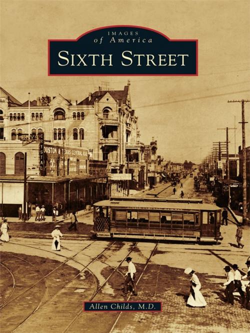 Cover of the book Sixth Street by Allen Childs M.D., Arcadia Publishing Inc.